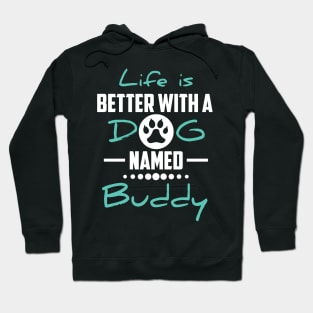 Life Is Better With A Dog Named Buddy Hoodie